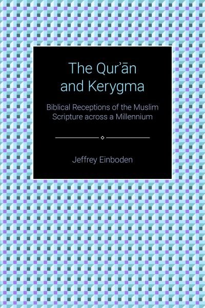 Cover for Jeffrey Einboden · The Qur'an and Kerygma: Biblical Receptions of the Muslim Scripture across a Millennium - Themes in Qur'anic Studies (Pocketbok) (2019)