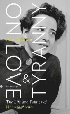 Cover for Ann Heberlein · On Love and Tyranny: The Life and Politics of Hannah Arendt (Paperback Book) (2022)