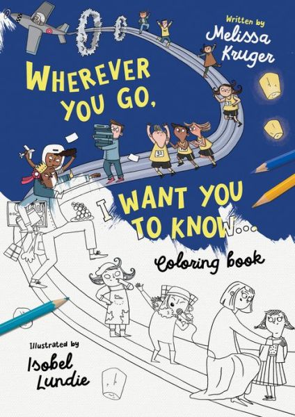 Wherever You Go, I Want You to Know Coloring Book - Melissa B. Kruger - Książki - Good Book Company, The - 9781784988111 - 23 sierpnia 2022