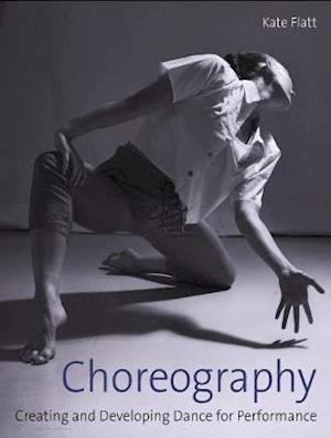 Cover for Kate Flatt · Choreography: Creating and Developing Dance for Performance (Paperback Book) (2019)