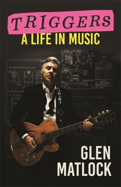 Triggers: A Life in Music - Glen Matlock - Kirjat - Bonnier Books Ltd - 9781785121111 - torstai 12. lokakuuta 2023