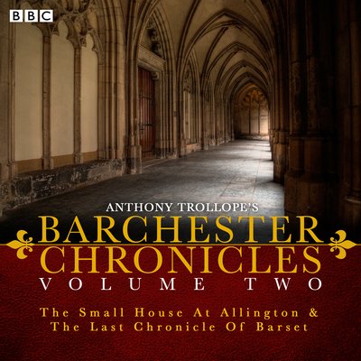 Cover for Anthony Trollope · The Barchester Chronicles: Volume 2: The Small House at Allington and The Last Chronicle of Barset (Audiobook (CD)) [Unabridged edition] (2015)