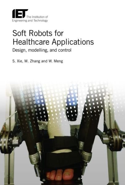 Cover for Xie, Shane (S.Q) (Professor, University of Leeds, UK) · Soft Robots for Healthcare Applications: Design, modelling, and control - Healthcare Technologies (Gebundenes Buch) (2017)