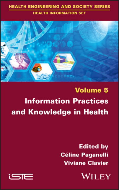 Information Practices and Knowledge in Health - C Paganelli - Kirjat - ISTE Ltd and John Wiley & Sons Inc - 9781786306111 - tiistai 19. huhtikuuta 2022