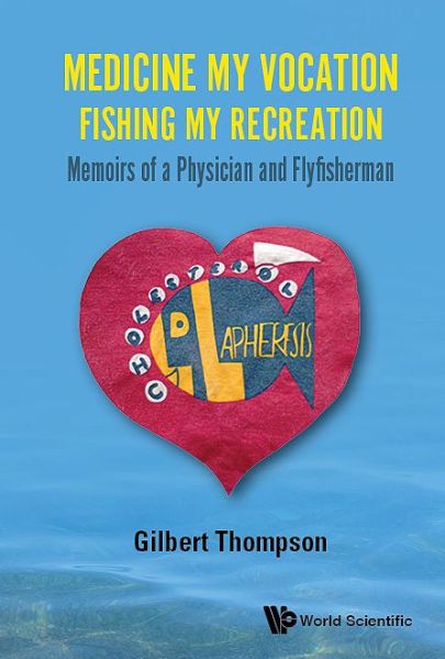 Cover for Thompson, Gilbert R (Imperial College London, Uk) · Medicine My Vocation, Fishing My Recreation: Memoirs Of A Physician And Flyfisherman (Gebundenes Buch) (2020)