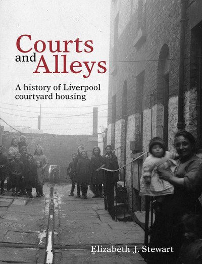 Cover for Elizabeth J. Stewart · Courts and Alleys: A history of Liverpool courtyard housing (Paperback Bog) (2019)