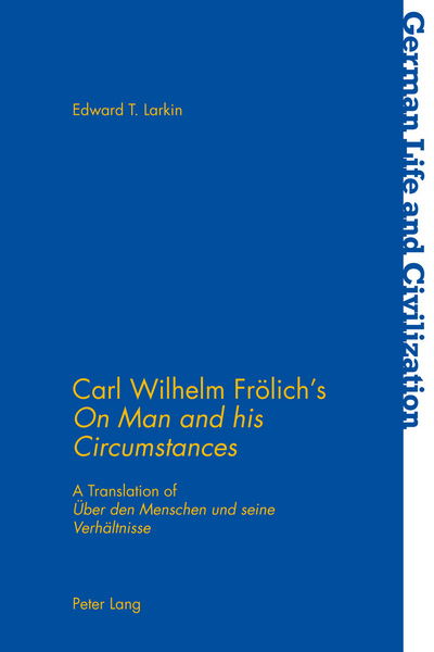 Cover for Edward T. Larkin · Carl Wilhelm Froelich's &quot;On Man and his Circumstances&quot;: A Translation of &quot;Ueber den Menschen und seine Verhaeltnisse&quot; - German Life &amp; Civilization (Paperback Book) [New edition] (2017)