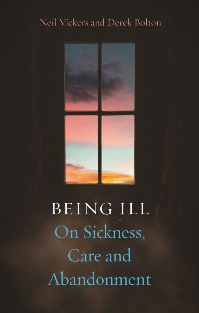 Cover for Neil Vickers · Being Ill: On Sickness, Care and Abandonment (Hardcover Book) (2024)