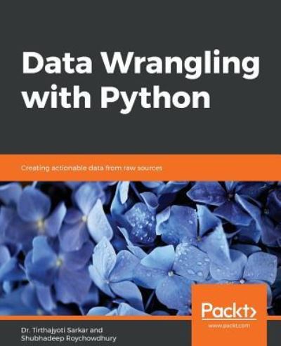 Data Wrangling with Python: Creating actionable data from raw sources - Dr. Tirthajyoti Sarkar - Livros - Packt Publishing Limited - 9781789800111 - 28 de fevereiro de 2019