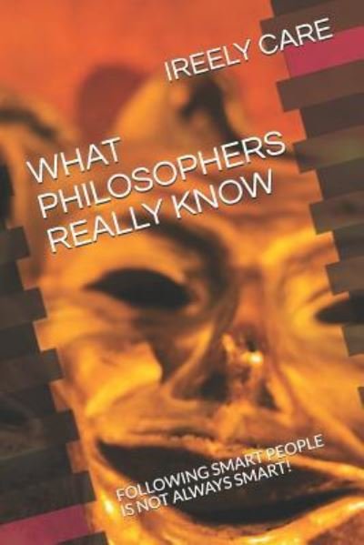 Cover for Ireely Care · What Philosophers Really Know (Paperback Bog) (2018)