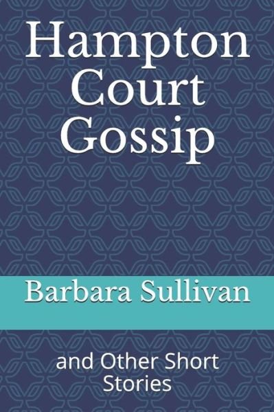 Cover for Sullivan, Dipl. Lit., Barbara · Hampton Court Gossip (Taschenbuch) (2019)
