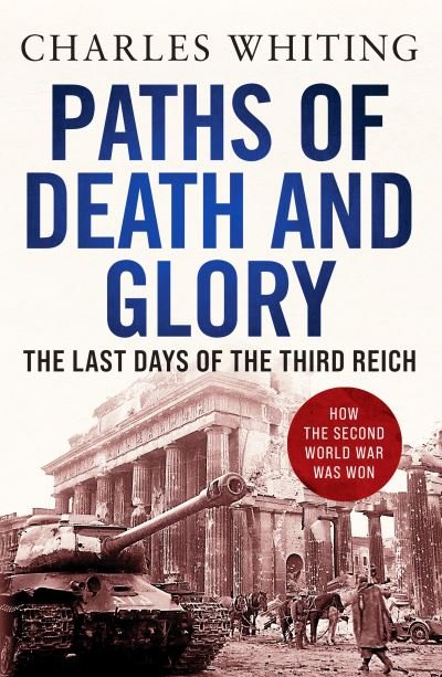Cover for Charles Whiting · Paths of Death and Glory: The Last Days of the Third Reich (Paperback Bog) (2021)
