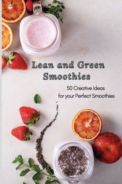 Cover for Roxana Sutton · Lean and Green Smoothies: 50 Creative Ideas for your Perfect Smoothies (Paperback Book) (2021)