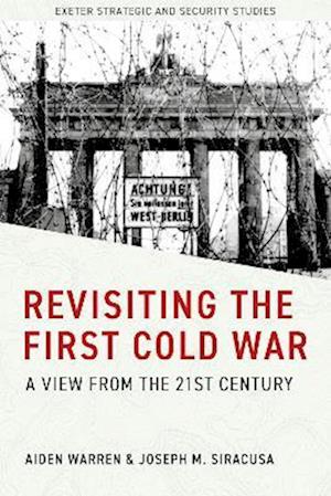 Revisiting the First Cold War: A View from the 21st Century - Exeter Strategic & Security Studies - Aiden Warren - Books - University of Exeter Press - 9781804132111 - November 13, 2025