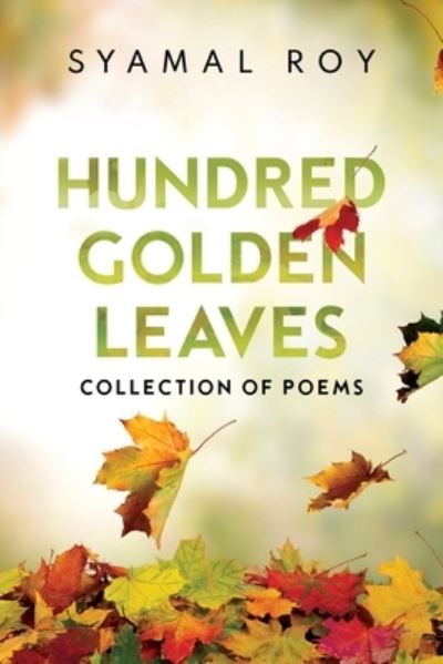 Cover for Syamal Roy · Hundred Golden Leaves - Collection of Poems (Paperback Book) (2024)