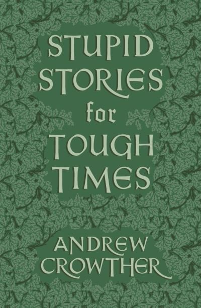 Cover for Andrew Crowther · Stupid Stories for Tough Times (Taschenbuch) (2024)