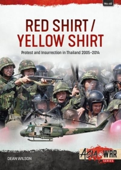 Red Shirt / Yellow Shirt: Protests and Insurrection in Thailand, 2000-2015 - Asia@War - Dean Wilson - Libros - Helion & Company - 9781804512111 - 8 de agosto de 2023