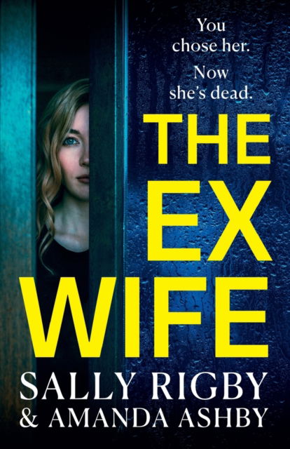 Cover for Sally Rigby · The Ex-Wife: A completely addictive, page-turning psychological thriller from Sally Rigby and Amanda Ashby (Paperback Book) (2023)