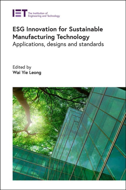 ESG Innovation for Sustainable Manufacturing Technology: Applications, designs and standards - Manufacturing - - Bøger - Institution of Engineering and Technolog - 9781837240111 - 15. oktober 2024