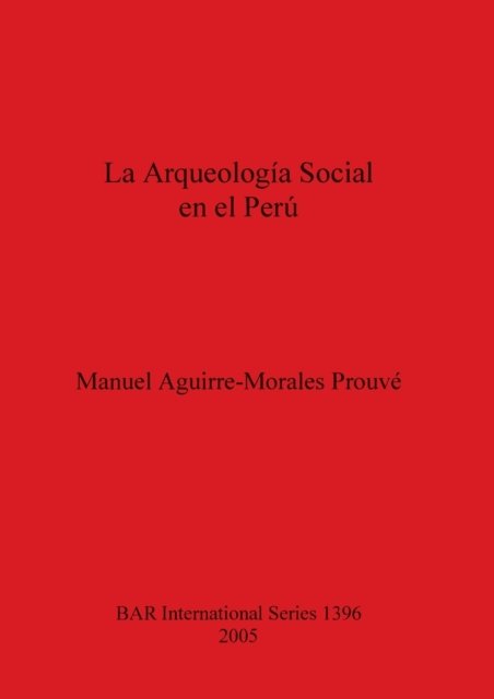 Cover for Manuel Aguirre-Morales Prouve · La Arqueologia Social En El Peru (Paperback Book) (2005)