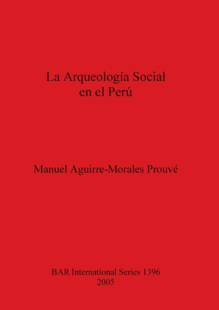 Cover for Manuel Aguirre-Morales Prouve · La Arqueologia Social En El Peru (Paperback Book) (2005)