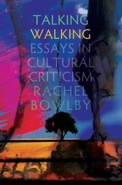 Cover for Rachel Bowlby · Talking Walking: Essays in Cultural Criticism (Paperback Book) (2018)