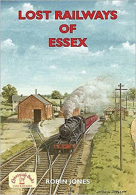 Lost Railways of Essex - Robin Jones - Books - Countryside Books - 9781846741111 - November 13, 2008