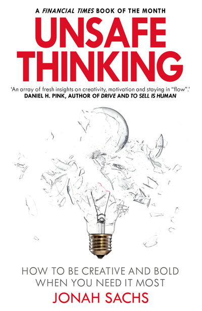 Unsafe Thinking: How to be Creative and Bold When You Need It Most - Jonah Sachs - Książki - Cornerstone - 9781847942111 - 7 marca 2019