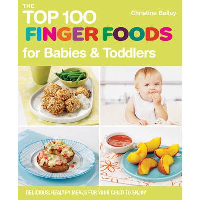 The Top 100 Finger Food Recipes for Babies and Toddlers - Christine Bailey - Books - Watkins Media - 9781848990111 - May 10, 2012