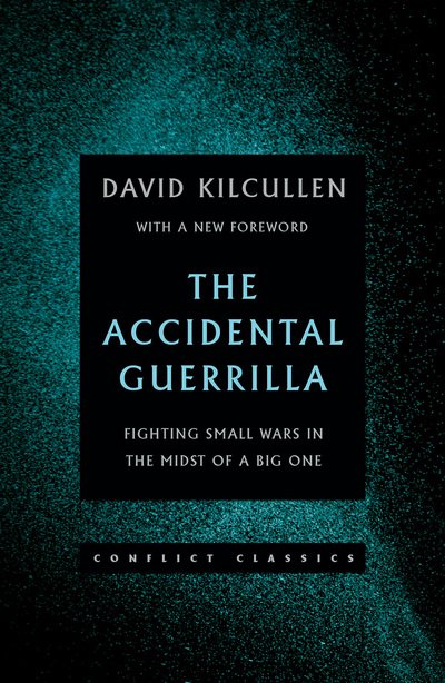 The Accidental Guerrilla: Fighting Small Wars in the Midst of a Big One - Conflict Classics - David Kilcullen - Bøker - C Hurst & Co Publishers Ltd - 9781849047111 - 27. juli 2017