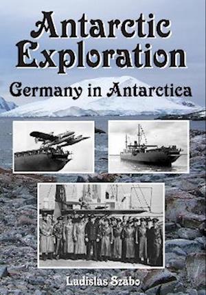 Cover for Ladislas Szabo · Antarctic Exploration: Germany in Antarctica - Antarctica (Hardcover Book) (2022)