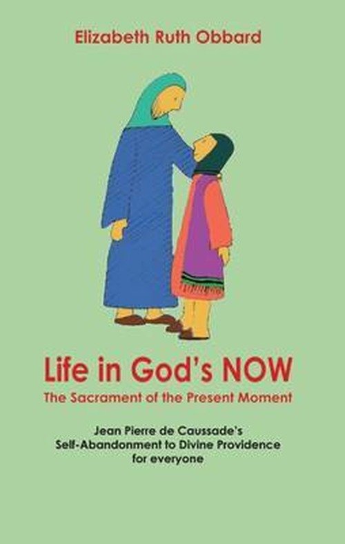 Cover for Elizabeth Ruth Obbard · Life in God's Now: The Sacrament of the Present Moment: Jean Pierre De Caussade's Self-abandonment to Divine Providence for Everyone (Pocketbok) (2012)