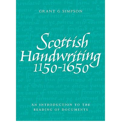 Scottish Handwriting 1150-1650: An Introduction to the Reading of Documents - Grant G. Simpson - Books - John Donald Publishers Ltd - 9781906566111 - September 30, 2009