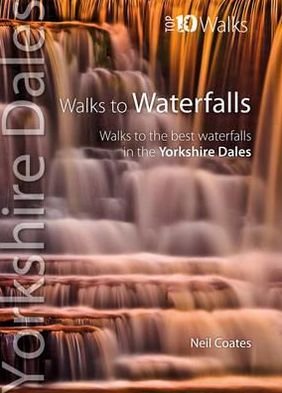 Cover for Neil Coates · Walks to Waterfalls: Walks to the Best Waterfalls in the Yorkshire Dales - Yorkshire Dales: Top 10 Walks (Paperback Book) (2012)