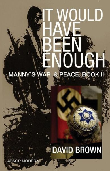 Cover for David Brown · It Would Have Been Enough: Manny's War &amp; Peace: Book 2 (Pocketbok) (2014)