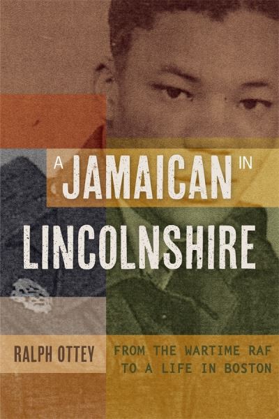 A Jamaican in Lincolnshire: From the wartime RAF to a Life in Boston - Publications of the Lincoln Record Society: Occasional Series - Ralph Ottey - Kirjat - Boydell & Brewer Ltd - 9781910653111 - tiistai 25. kesäkuuta 2024