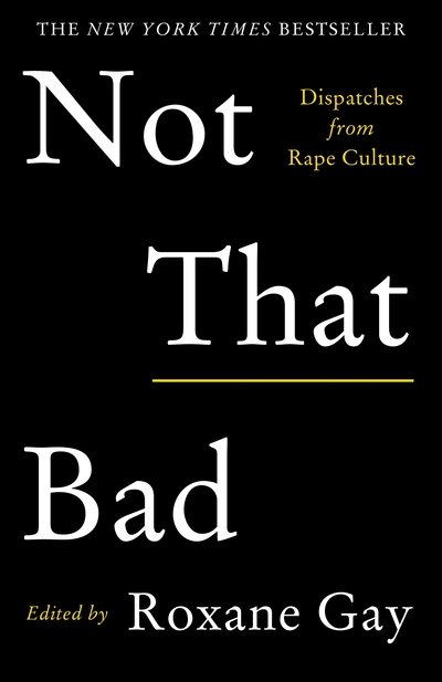 Not That Bad: Dispatches from Rape Culture - Roxane Gay - Books - Atlantic Books - 9781911630111 - July 4, 2019