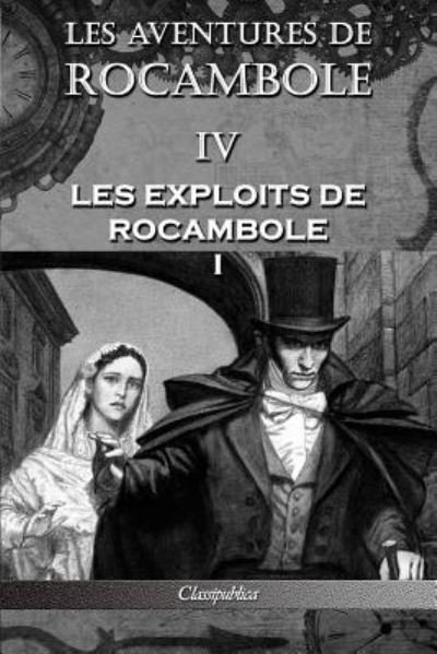Cover for Pierre Alexis Ponson Du Terrail · Les aventures de Rocambole IV: Les Exploits de Rocambole I - Classipublica (Pocketbok) [4th Les Aventures de Rocambole edition] (2019)