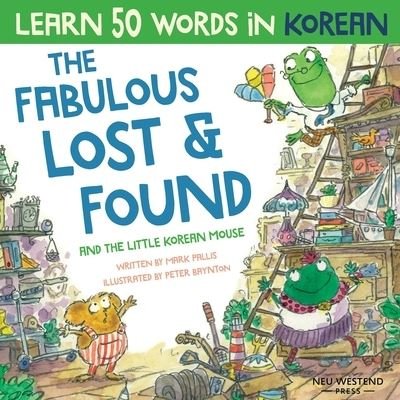 Cover for Mark Pallis · The Fabulous Lost &amp; Found and the little Korean mouse: Laugh as you learn 50 Korean words with this Korean book for kids. Bilingual Korean English book, Korean for kids (Paperback Bog) (2020)