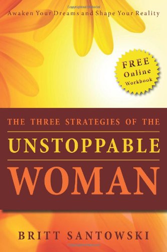 Cover for Britt Santowski · The Three Strategies of the Unstoppable Woman (Paperback Book) [1st edition] (2010)