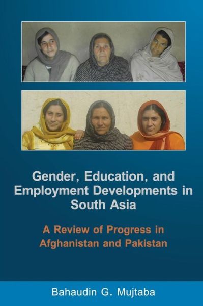 Cover for Bahaudin G. Mujtaba · Gender, Education, and Employment Developments in South Asia: a Review of Progress in Afghanistan and Pakistan (Paperback Book) (2014)