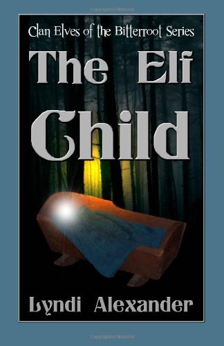 Cover for Lyndi Alexander · The Elf Child: Clan Elves of the Bitterroot Series (Paperback Book) (2011)