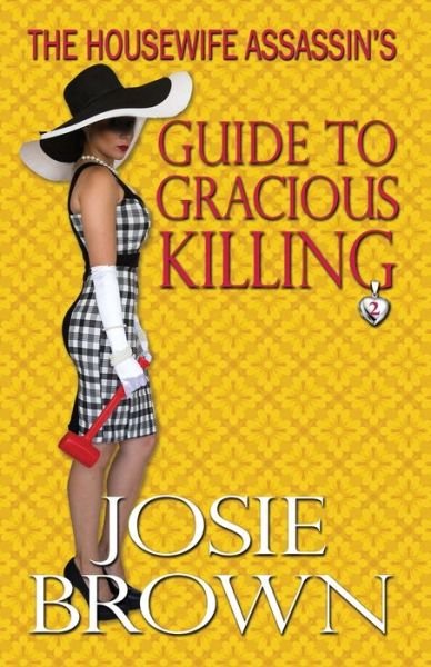 Cover for Josie Brown · The Housewife Assassin's Guide to Gracious Killing - Housewife Assassin (Paperback Book) (2016)