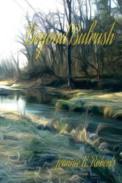 Beyond Bulrush - Jeannie E Roberts - Books - Lit Fest Press / Festival of Language - 9781943170111 - December 4, 2015