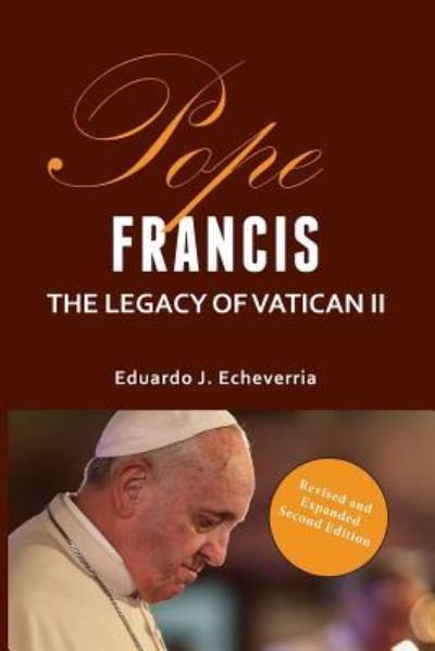 Cover for Echeverria Eduardo · Pope Francis the Legacy of Vatican 11 (Book) [2nd Revised and Expanded edition] (2019)