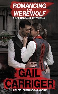 Romancing the Werewolf: A Supernatural Society Novella - Supernatural Society - Gail Carriger - Books - Gail Carriger LLC - 9781944751111 - November 5, 2017