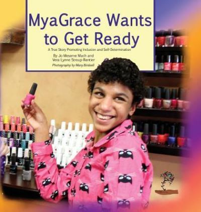 Cover for Jo Meserve Mach · MyaGrace Wants To Get Ready: A True Story Promoting Inclusion and Self-Determination - Growing with Grace (Hardcover Book) [2nd Revised Front and Back Pages, Additional Page edition] (2016)