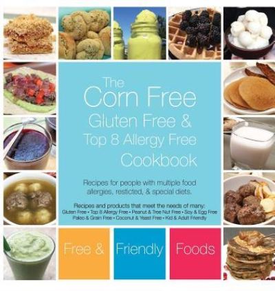 Cover for Free And Friendly Foods · The Corn Free, Gluten Free, and Top 8 Allergy Free Cookbook (Hardcover Book) (2018)