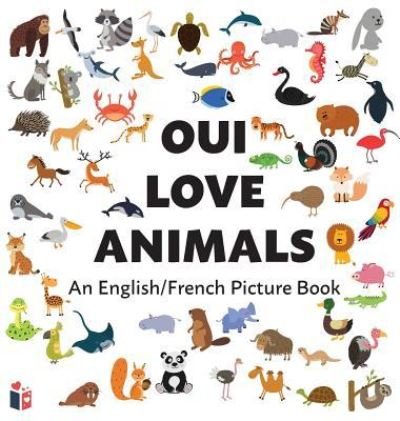 Cover for Oui Love Books · Oui Love Animals: An English / French Bilingual Picture Book (Inbunden Bok) (2018)