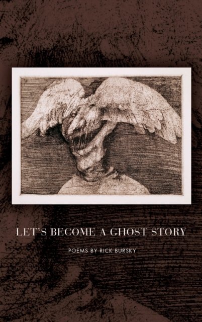 Let's Become a Ghost Story - American Poets Continuum - Rick Bursky - Books - BOA Editions, Limited - 9781950774111 - May 28, 2020